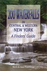 200 Waterfalls in Central and Western New York  A Finders' Guide