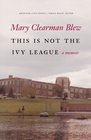 This Is Not the Ivy League A Memoir