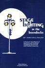 Stage Lighting in the Boondocks A Layman's Handbook of DownToEarth Methods of Lighting Theatricals With Limited Resources