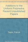 Additions to the Uniform Polyhedra Recent Unpublished Papers