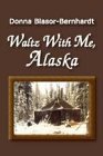 Waltz With Me Alaska