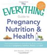 The Everything Guide to Pregnancy Nutrition  Health From Preconception to Postdelivery All You Need to Know About Pregnancy Nutrition Fitness and Diet