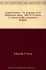 Robert Persons The biography of an Elizabethan Jesuit 15461610
