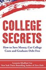 College Secrets How to Save Money Cut College Costs and Graduate Debt Free