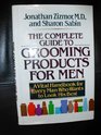 The complete guide to grooming products for men A vital handbook for every man who wants to look his best