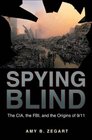 Spying Blind The CIA the FBI and the Origins of 9/11