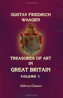 Treasures of Art in Great Britain being an Account of the Chief Collections of Paintings Drawings Sculptures Illuminated MSS Volume 1