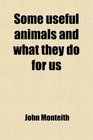 Some useful animals and what they do for us