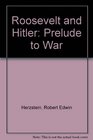 Roosevelt and Hitler Prelude to War