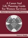 A Career and Life Planning Guide for Women Survivors Making the Connections Workbook