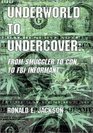 Underworld to Undercover From Smuggler to Con to FBI Informant