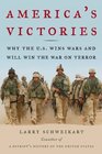 America's Victories Why the US Wins Wars and Will Win the War on Terror