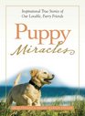 Puppy Miracles Inspirational True Stories of Our Lovable Furry Friends