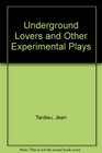 The underground lovers And other experimental plays