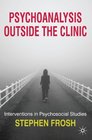 Psychoanalysis Outside the Clinic Interventions in Psychosocial Studies