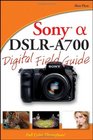 Sony Alpha DSLRA700 Digital Field Guide