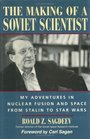 The Making of a Soviet Scientist  My Adventures in Nuclear Fusion and Space From Stalin to Star Wars