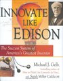 Innovate Like Edison The Success System of America's Greatest Inventor