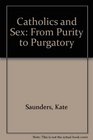 Catholics and Sex From Purity to Purgatory