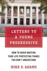 Letters to a Young Progressive How to Avoid Wasting Your Life Protesting Things You Don't Understand
