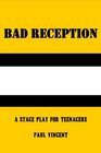 Bad Reception A Stage Play for Teenagers