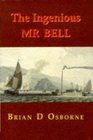 The Ingenious Mr Bell A Life of Henry Bell  Pioneer of Steam Navigation