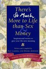 There's So Much More to Life Than Sex and Money Vol 2