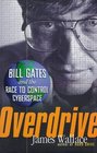 Overdrive Bill Gates and the Race to Control Cyberspace