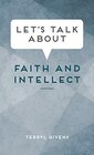 Let's Talk About Faith and Intellect
