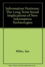 Information Horizons The LongTerm Social Implications of New Information Technologies