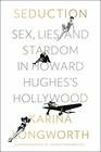 The Seducer Sex Money and Power in Howard Hughes's Hollywood