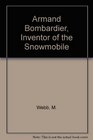Armand Bombardier Inventor of the Snowmobile
