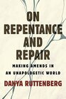 On Repentance And Repair Making Amends in an Unapologetic World