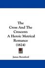 The Cross And The Crescent A Heroic Metrical Romance