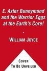 E Aster Bunnymund and the Warrior Eggs at the Earth's Core