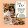 Taking tea The essential guide to brewing serving and entertaining with teas from around the world