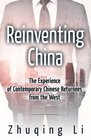 Reinventing China The Experience of Contemporary Chinese Returnees from the West