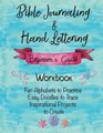 Bible Journaling  Hand Lettering Beginner's Guide Workbook Fun Alphabets to Practice Easy Doodles to Trace Inspirational Projects to Create  Christian Designs  Perfect for Kids  Adults