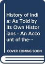 History of India in Eight Volumes As Told by its Own Historians