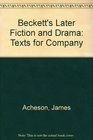 Beckett's Later Fiction and Drama Texts for Company