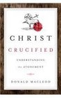 Christ Crucified Understanding the Atonement