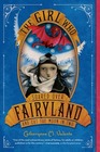 The Girl Who Soared Over Fairyland and Cut the Moon in Two (Fairyland, Bk 3)