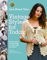 Lion Brand Yarn Vintage Styles for Today : More Than 50 Patterns to Knit and Crochet
