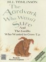 The Aardvark Who Wasn't Sure And The Gorilla Who Wanted To Grow Up