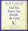 And You Know You Should Be Glad: A True Story of Lifelong Friendship (Audio CD) (Abridged)
