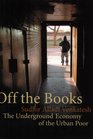 Off the Books: The Underground Economy of the Urban Poor