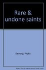 Rare  undone saints