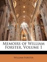 Memoirs of William Forster Volume 1