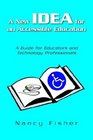 A New Idea for an Accessible Education A Guide for Educators And Technology Professionals