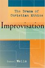 Improvisation The Drama of Christian Ethics